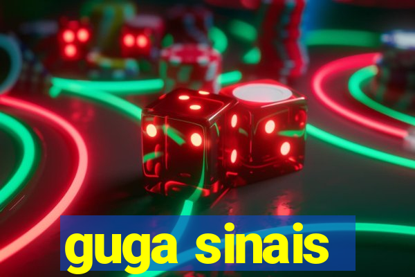 guga sinais